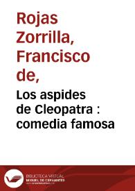 Los aspides de Cleopatra : comedia famosa / de don Francisco de Roxas | Biblioteca Virtual Miguel de Cervantes