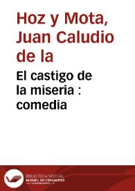 El castigo de la miseria : comedia / de Don Juan de Hoz | Biblioteca Virtual Miguel de Cervantes
