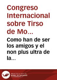 Como han de ser los amigos y el non plus ultra de la amistad : comedia famosa / del maestro Tirso de Molina | Biblioteca Virtual Miguel de Cervantes