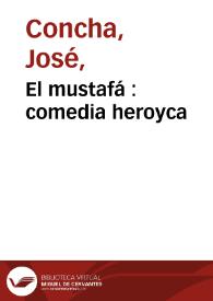 El mustafá : comedia heroyca / compuesta por Joseph Concha, comico español | Biblioteca Virtual Miguel de Cervantes