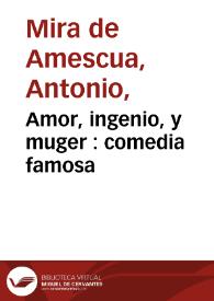 Amor, ingenio, y muger : comedia famosa / del Doctor Mira de Mescua | Biblioteca Virtual Miguel de Cervantes