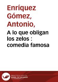 A lo qve obligan los zelos / de Don Fernando Zerate | Biblioteca Virtual Miguel de Cervantes