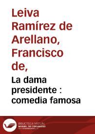 La dama presidente : comedia famosa /  de don Francisco de Leyva Ramirez | Biblioteca Virtual Miguel de Cervantes