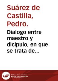 Dialogo entre maestro y dicipulo, en que se trata de la purissima Concepcion de nuestra Señora la Virgen Maria, concebida sin mancha de pecado original, con la declaracion de lo tocante al misterio / autor el Licenciado Pedro Suarez de Castilla... | Biblioteca Virtual Miguel de Cervantes