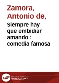 Siempre hay que embidiar amando : comedia famosa / de un ingenio | Biblioteca Virtual Miguel de Cervantes