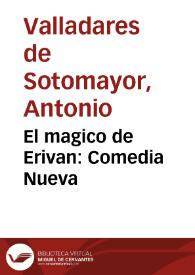 El magico de Erivan: Comedia Nueva | Biblioteca Virtual Miguel de Cervantes