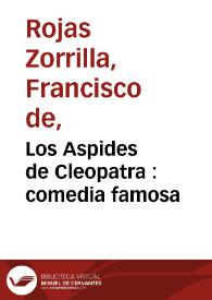 Los Aspides de Cleopatra : comedia famosa / de Don Francisco de Roxas | Biblioteca Virtual Miguel de Cervantes