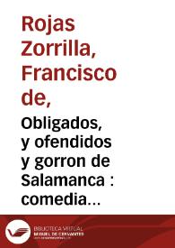Obligados, y ofendidos y gorron de Salamanca : comedia famosa / de Don Francisco de Roxas | Biblioteca Virtual Miguel de Cervantes