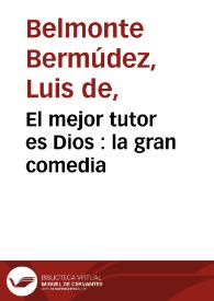 El mejor tutor es Dios : la gran comedia / de vn Ingenio desta Corte | Biblioteca Virtual Miguel de Cervantes