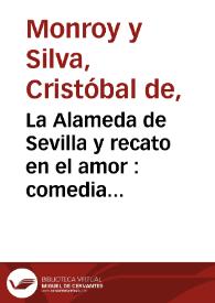 La Alameda de Sevilla y recato en el amor : comedia famosa / de don Christoval de Monroy | Biblioteca Virtual Miguel de Cervantes