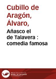 Añasco el de Talavera : comedia famosa / de Alvaro Cubillo de Aragon | Biblioteca Virtual Miguel de Cervantes
