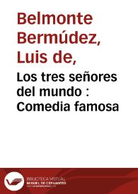 Los tres señores del mundo : Comedia famosa / De Luis de Belmonte | Biblioteca Virtual Miguel de Cervantes