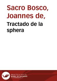 Tractado de la sphera / que compuso el Doctor Ioannes de Sacrobusto, con muchas adiciones; agora nueuamente traduzido de latin en lengua castellana por... Hieronymo de Chaues, el qual añidio [sic] muchas figuras, tablas, y claras d[e]monstrationes, junctamente co[n] vnos breues scholios... | Biblioteca Virtual Miguel de Cervantes