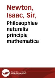 Philosophiae naturalis principia mathematica / auctore Isaaco Newtono... | Biblioteca Virtual Miguel de Cervantes