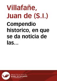 Compendio historico, en que se da noticia de las milagrosas, y deuotas imagenes de la Reyna de los cielos y tierra, María Santissima, que se veneran en los más célebres santuarios de España... : obra que consagra a la misma Virgen | Biblioteca Virtual Miguel de Cervantes