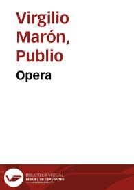 Opera / cum commentario Servii Mauri Honorati. Addito libro XIII Maphaei Vegii XII Aeneidos. Appendix Vergiliana (Moretum. Priapeia et Catalepton. Dirae. Copa. Aetna. Ciris. Culex. Elegia in Moecenatem). De seipso / Seudo-Virgilio. De aetatibus animantium(Idyll.V) / Ausonio. De aerumnis Herculis. De Musarum inventis. De est etnon. De viro bono. De rosis nascentibus / Seudo-Ausonio. Carmina plura (De laude hortuli, etc. notata supra ad C.6011) / Duodecim Sapientes Romae | Biblioteca Virtual Miguel de Cervantes