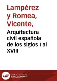 Arquitectura civil española de los siglos I al XVIII / Vicente Lampérez y Romea | Biblioteca Virtual Miguel de Cervantes