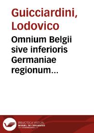 Omnium Belgii sive inferioris Germaniae regionum descriptio / Ludouico Guicciardino ... auctore | Biblioteca Virtual Miguel de Cervantes