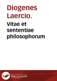 Vitae et sententiae philosophorum /  ab Ambrosio Traversario translatae.  | Biblioteca Virtual Miguel de Cervantes