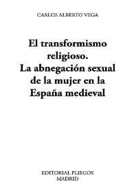 El transformismo religioso. La abnegación sexual de la mujer en la España medieval / Carlos Alberto Vega | Biblioteca Virtual Miguel de Cervantes