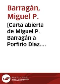 [Carta abierta de Miguel P. Barragán a Porfirio Díaz. París, abril de 1911] | Biblioteca Virtual Miguel de Cervantes