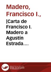 [Carta de Francisco I. Madero a Agustín Estrada. Ciudad Juárez (Chihuahua), 1 de mayo de 1911] | Biblioteca Virtual Miguel de Cervantes