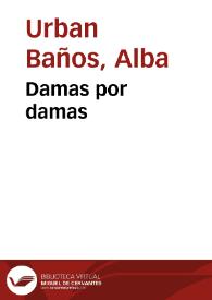 Damas por damas / Alba  Urban Baños | Biblioteca Virtual Miguel de Cervantes
