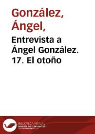 Entrevista a Ángel González. 17. El otoño | Biblioteca Virtual Miguel de Cervantes