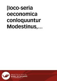 [Ioco-seria oeconomica conloquuntur Modestinus, Tenorius, Novatianus...] | Biblioteca Virtual Miguel de Cervantes