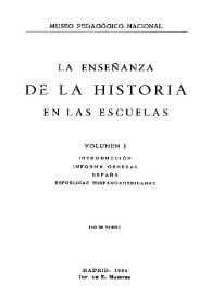 La enseñanza de la Historia en las escuelas. Volumen I : Introducción, Informe general España. Repúblicas Hispanoamericanas [Fragmento] / Rafael Altamira | Biblioteca Virtual Miguel de Cervantes