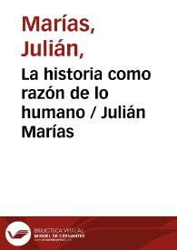 La historia como razón de lo humano / Julián Marías | Biblioteca Virtual Miguel de Cervantes