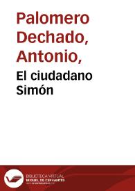 El ciudadano Simón / [música, Manuel Manrique de Lara ; letra, Antonio Palomero y Eduardo Lustonó] | Biblioteca Virtual Miguel de Cervantes