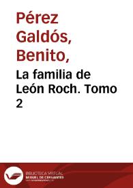 La familia de León Roch. Tomo 2 / Benito Pérez Galdós | Biblioteca Virtual Miguel de Cervantes