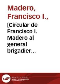 [Circular de Francisco I. Madero al general brigadier Pascual Orozco. Ciudad Juárez (Chihuahua), 12 de mayo de 1911] | Biblioteca Virtual Miguel de Cervantes