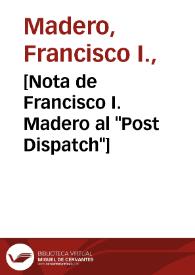 [Nota de Francisco I. Madero al "Post Dispatch"] | Biblioteca Virtual Miguel de Cervantes