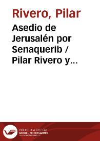 Asedio de Jerusalén por Senaquerib / Pilar Rivero y Julián Pelegrín | Biblioteca Virtual Miguel de Cervantes