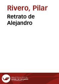 Retrato de Alejandro / Pilar Rivero y Julián Pelegrín | Biblioteca Virtual Miguel de Cervantes