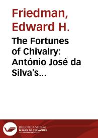 The Fortunes of Chivalry: António José da Silva's "Vida do Grande D. Quixote de La Mancha e do Gordo Sancho Pança" / Edward H. Friedman | Biblioteca Virtual Miguel de Cervantes