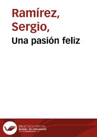Una pasión feliz / Sergio Ramírez | Biblioteca Virtual Miguel de Cervantes