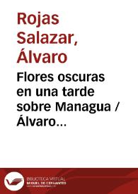 Flores oscuras en una tarde sobre Managua / Álvaro Rojas Salazar | Biblioteca Virtual Miguel de Cervantes
