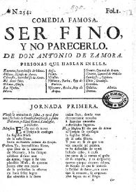 Comedia famosa. Ser fino, y no parecerlo / De Don Antonio de Zamora | Biblioteca Virtual Miguel de Cervantes