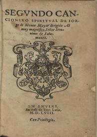 Segundo Cancionero Spiritual / de Iorge de Monte Mayor dirigido al muy magnifico Señor Ieronimo de Salamanca | Biblioteca Virtual Miguel de Cervantes