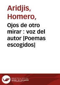 Ojos de otro mirar : voz del autor [Poemas escogidos] / Homero Aridjis | Biblioteca Virtual Miguel de Cervantes
