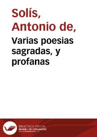 Varias poesias sagradas, y profanas / que dexò escritas (aunque no juntas, ni retocadas) don Antonio de Solis y Ribadeneyra... ; recogidas, y dadas á luz por Don Juan de Goyeneche... | Biblioteca Virtual Miguel de Cervantes