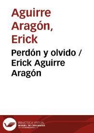 Perdón y olvido / Erick Aguirre Aragón | Biblioteca Virtual Miguel de Cervantes