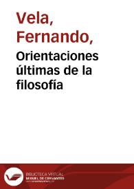 Orientaciones últimas de la filosofía / Fernando Vela | Biblioteca Virtual Miguel de Cervantes