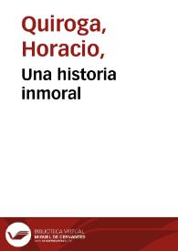 Una historia inmoral / Horacio Quiroga | Biblioteca Virtual Miguel de Cervantes