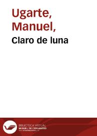 Claro de luna / Manuel Ugarte | Biblioteca Virtual Miguel de Cervantes