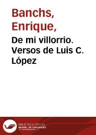 De mi villorrio. Versos de Luis C. López / Enrique J. Banchs | Biblioteca Virtual Miguel de Cervantes