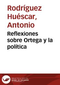 Reflexiones sobre Ortega y la política / Antonio Rodríguez Huéscar | Biblioteca Virtual Miguel de Cervantes